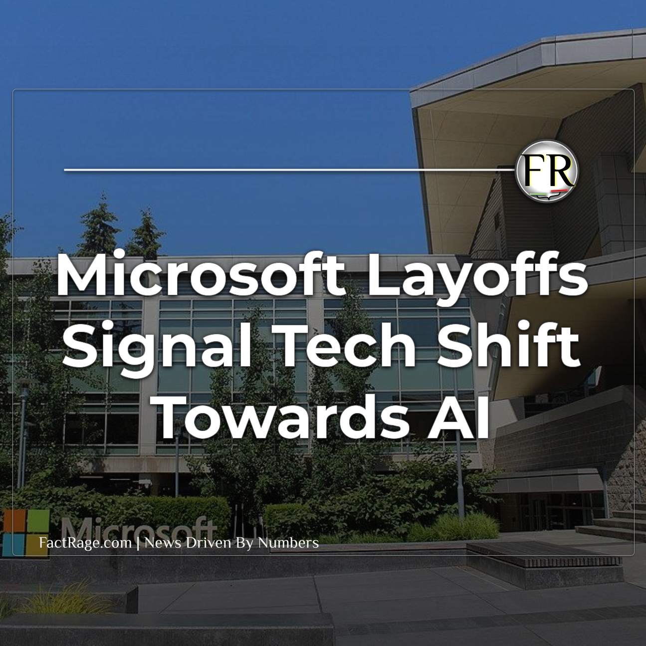 What Microsoft’s 7,000 Layoffs Mean for the Tech Industry’s AI Race