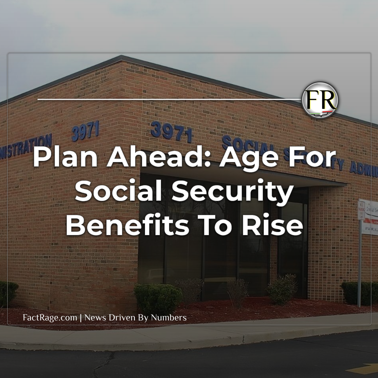 Social Security Full Retirement Age Increasing