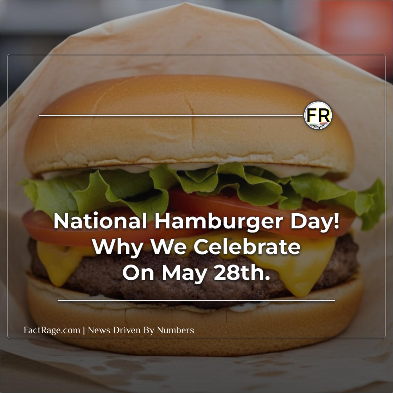 Celebrate National Hamburger Day: A Look at America’s Beloved Patty