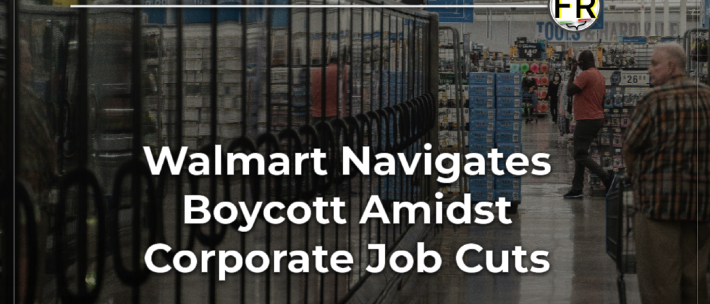 Walmart Faces Dual Pressures: Boycott Amidst Corporate Layoffs