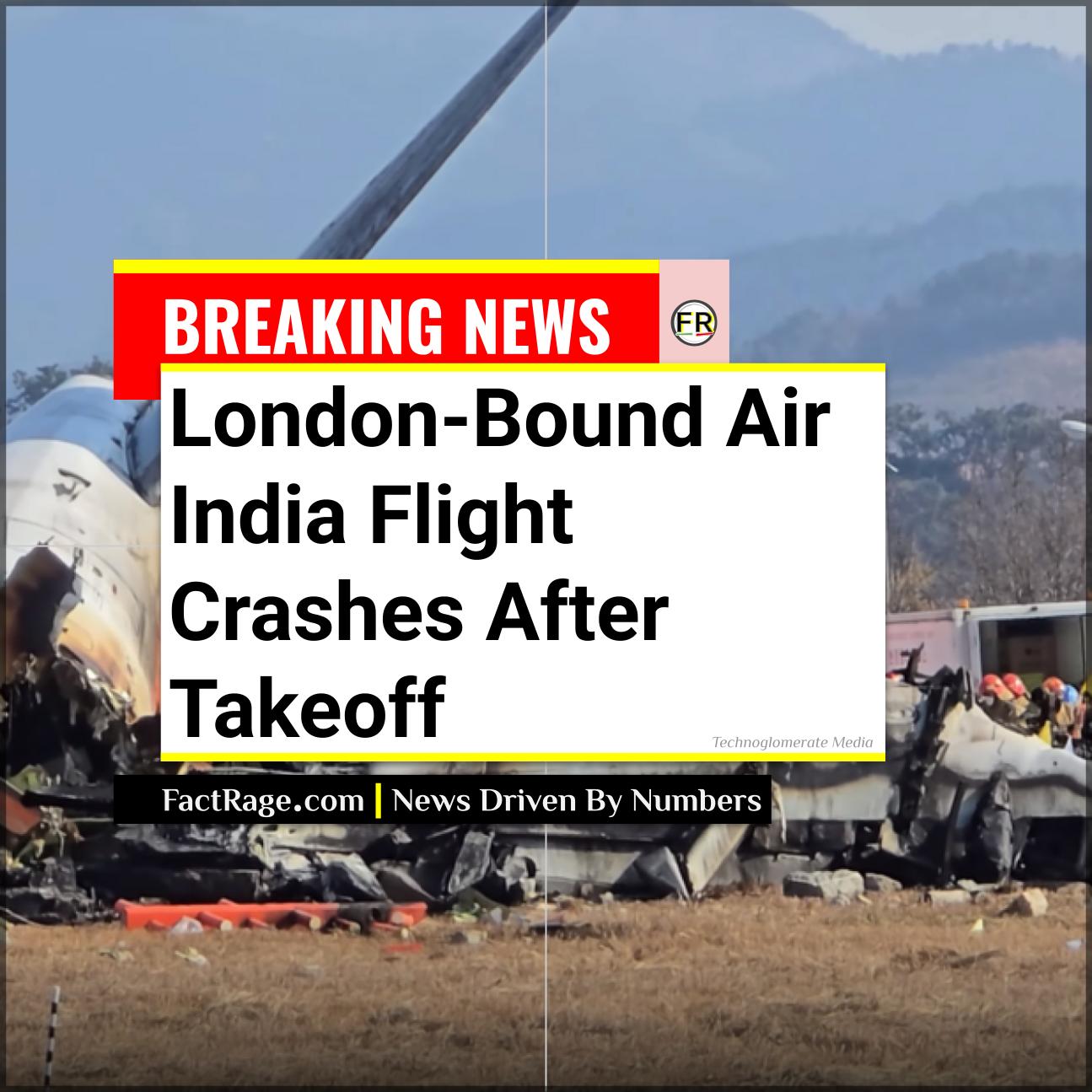 London-Bound Air India 787 Dreamliner Crashes After Takeoff; No Survivors Reported