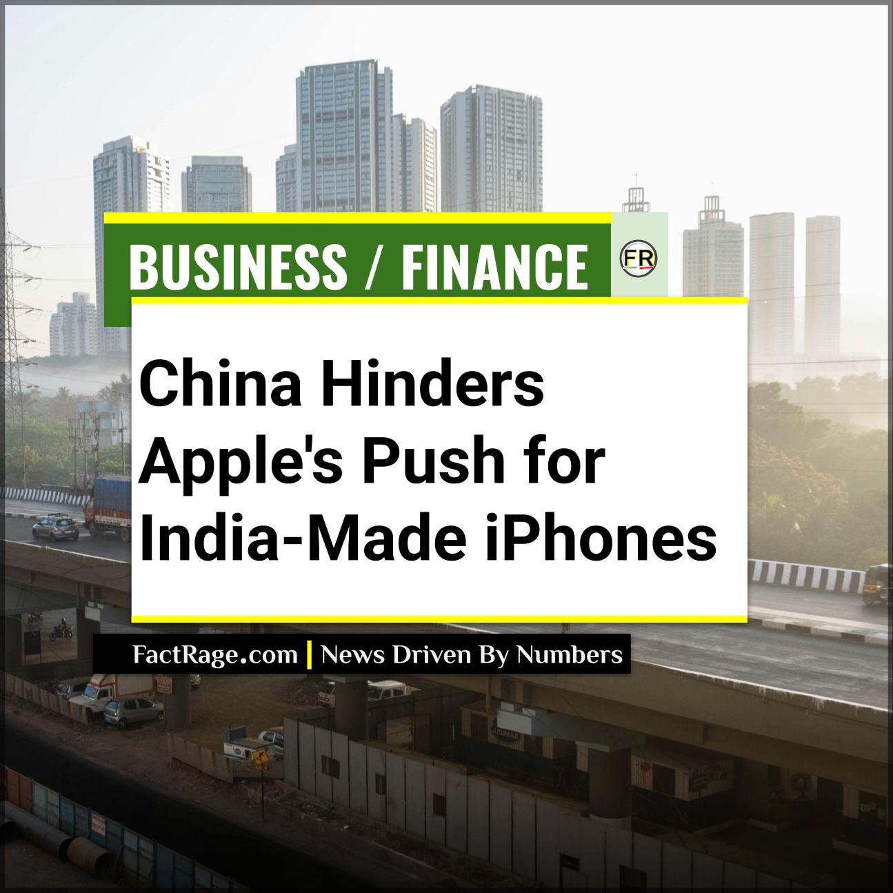 China Hinders Apple’s Push for India-Made iPhones
