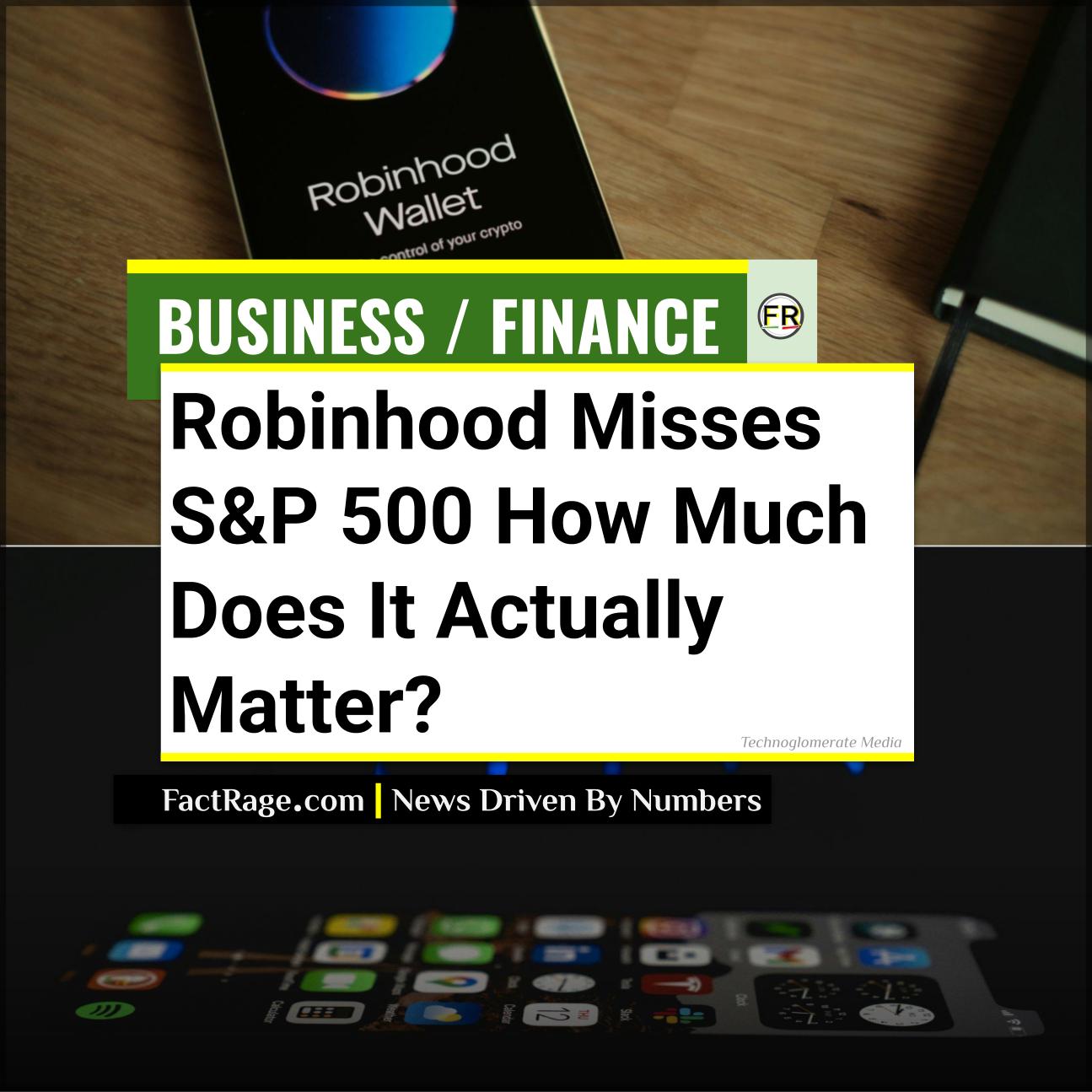 Robinhood Misses S&P 500 Inclusion: What the Decision Means for HOOD Stock