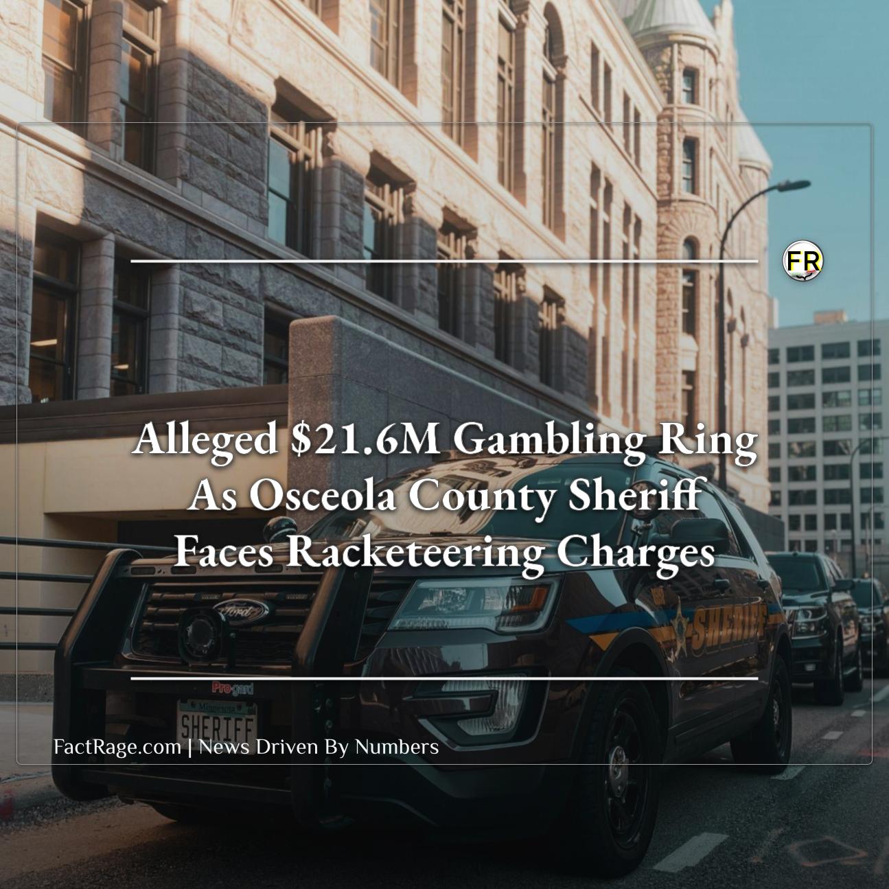 Osceola County Sheriff Faces Racketeering Charges in Alleged $21.6M Gambling Ring