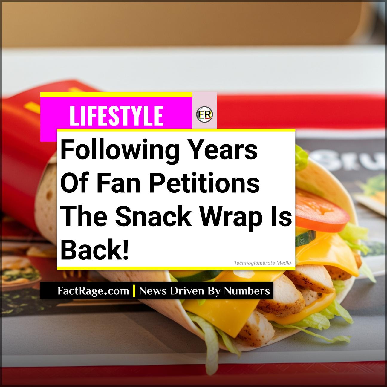 The McDonald’s Snack Wrap is Back On July 10th: What to Expect from the Fan-Favorite Item