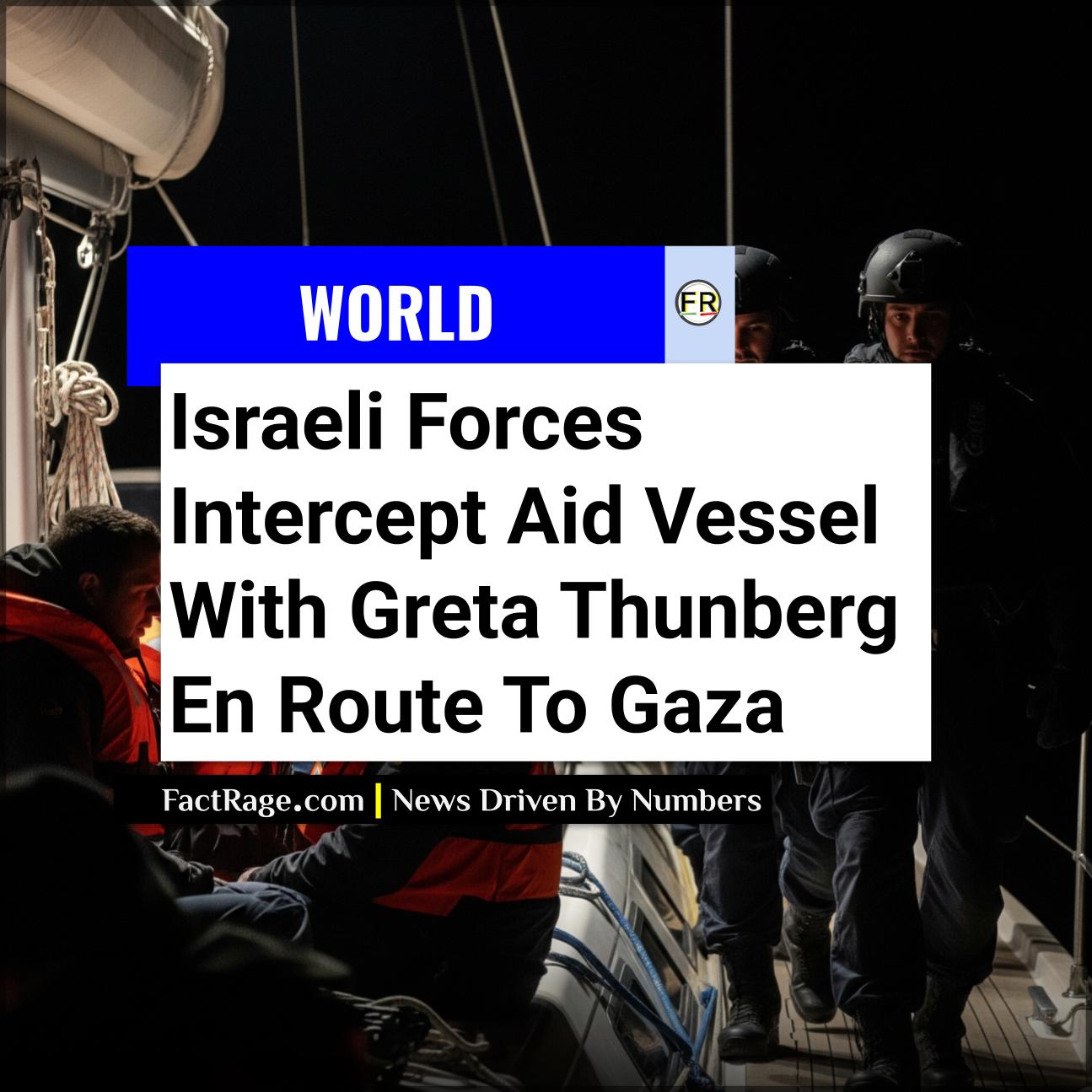 Israeli Forces Intercept Gaza-Bound Aid Flotilla Carrying Greta Thunberg